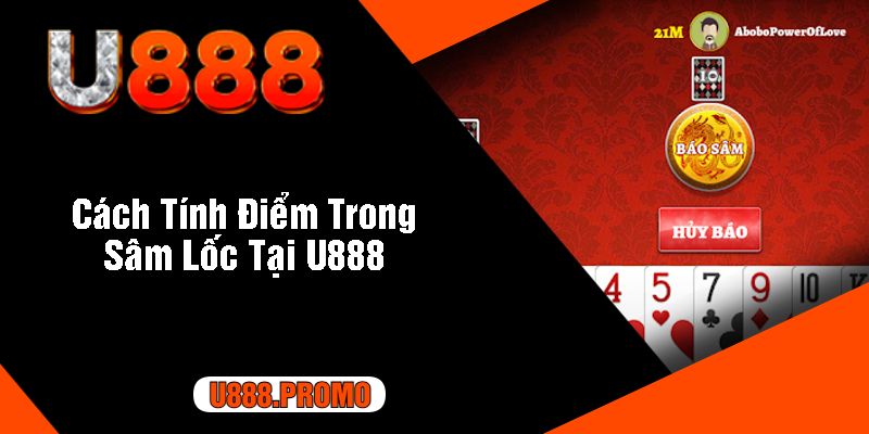 Cách Tính Điểm Trong Sâm Lốc Tại U888