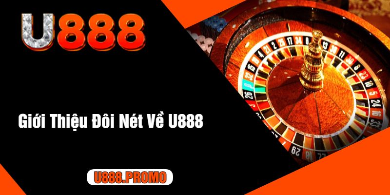 Giới Thiệu Đôi Nét Về U888 