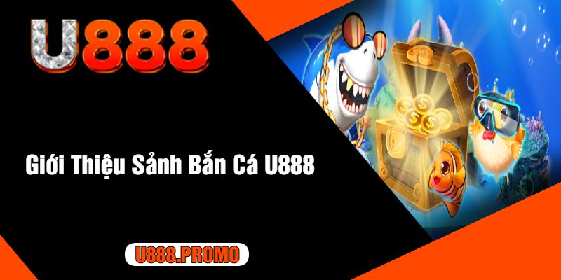 Giới Thiệu Sảnh Bắn Cá U888