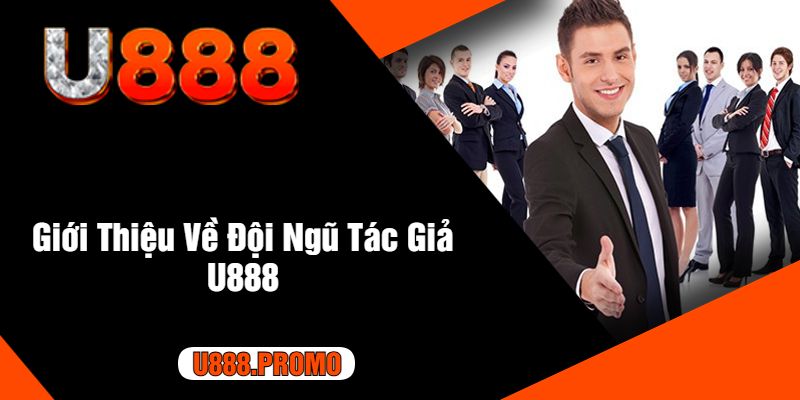 Giới Thiệu Về Đội Ngũ Tác Giả U888