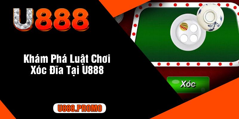 Khám Phá Luật Chơi Xóc Đĩa Tại U888