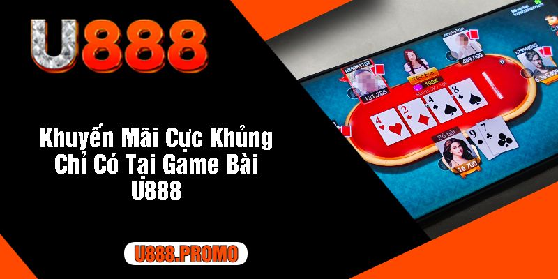 Khuyến Mãi Cực Khủng Chỉ Có Tại Game Bài U888